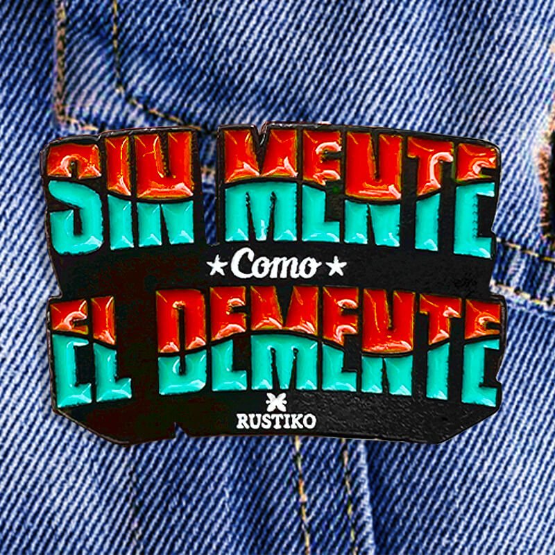 Pin Sin Mente Como el Demente | Rustiko - Rustiko